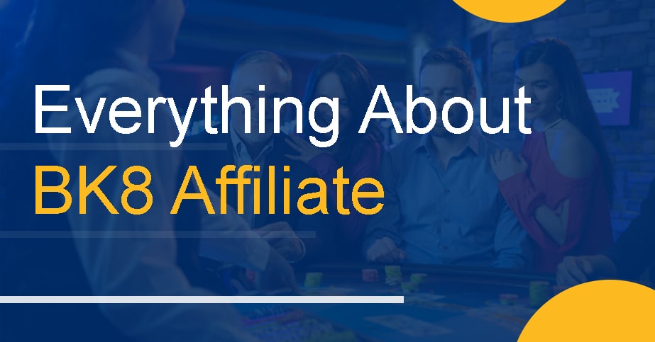 Everything About BK8 Affiliate