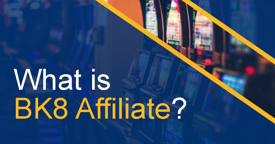 What is BK8 Affiliate